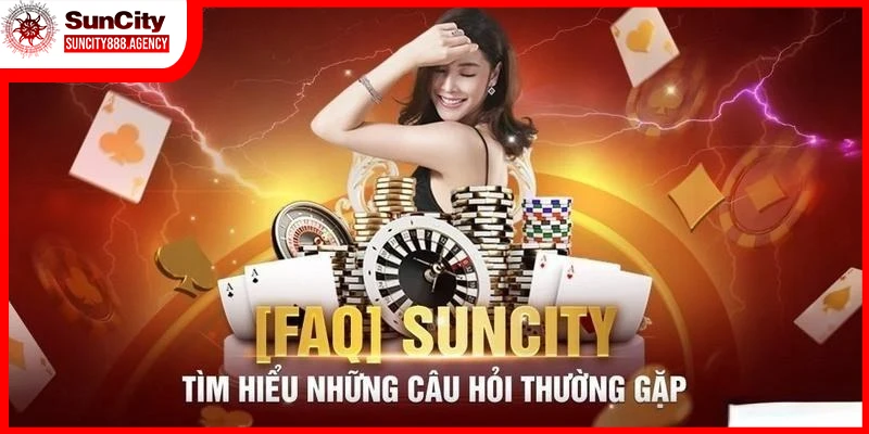 Tổng hợp những câu hỏi thường gặp khi trải nghiệm cùng Suncity