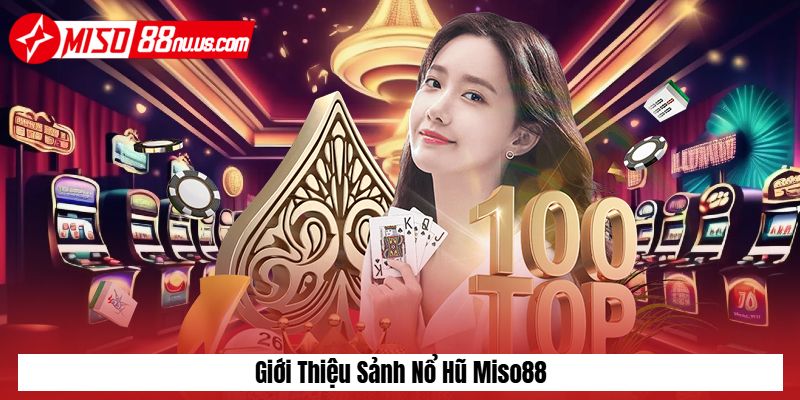 Giới thiệu sảnh nổ hủ Miso88 Giới thiệu sảnh nổ hủ Miso88