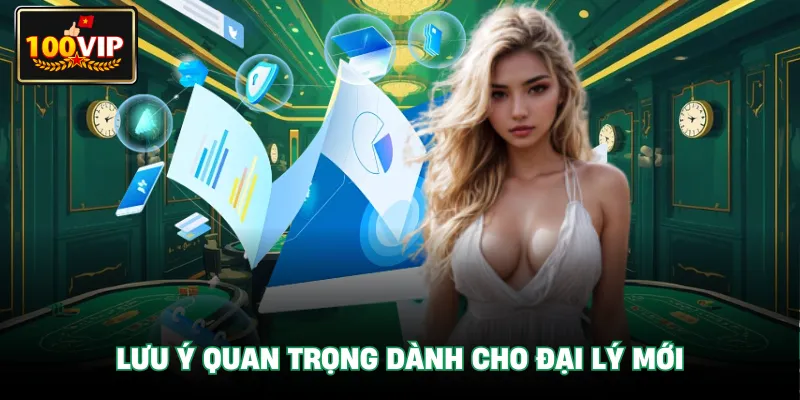 Lưu ý quan trọng dành cho đại lý mới