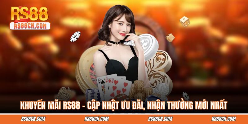 Khuyến mãi RS88 – Cập nhật Ưu Đãi, Nhận Thưởng Mới Nhất