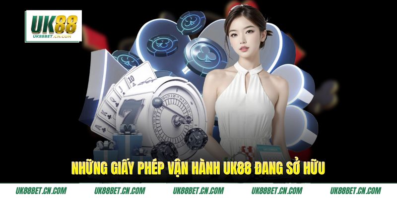 Những giấy phép vận hành UK88 đang sở hữu